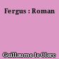 Fergus : Roman