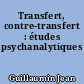 Transfert, contre-transfert : études psychanalytiques