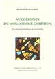 Aux origines du monachisme chrétien : pour une phénoménologie du monachisme