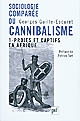 Sociologie comparée du cannibalisme : 1 : Proies et captifs en Afrique