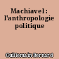 Machiavel : l'anthropologie politique