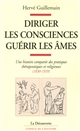 Diriger les consciences, guérir les âmes : Une histoire comparée des pratiques thérapeutiques et religieuses (1830-1939)