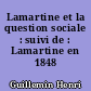 Lamartine et la question sociale : suivi de : Lamartine en 1848