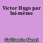 Victor Hugo par lui-même