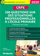 Oral du CRPE : 200 questions sur des situations professionnelles à l'école primaire : [session 2020]