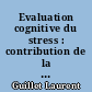 Evaluation cognitive du stress : contribution de la théorie fonctionnelle de la cognition