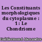 Les Constituants morphologiques du cytoplasme : 1 : Le Chondriome