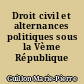 Droit civil et alternances politiques sous la Vème République