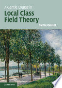 A gentle course in local class field theory : local number fields, Brauer groups, Galois cohomology