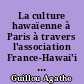 La culture hawaïenne à Paris à travers l'association France-Hawai'i et la troisième édition du Festival des Arts d'Hawai'i : enjeux d'un patrimoins culturel immatériel