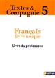 Textes & compagnie 5° : Français, livre unique : livre du professeur
