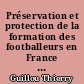 Préservation et protection de la formation des footballeurs en France : entre limites et perspectives