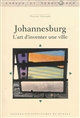 Johannesburg : l'art d'inventer une ville