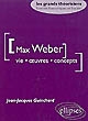 Max Weber : vie, œuvres, concepts