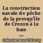 La construction navale de pêche de la presqu'île de Crozon à la baie de l'Aiguillon : (flotilles, chantiers, renouvellement) : 1