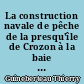 La construction navale de pêche de la presqu'île de Crozon à la baie de l'Aiguillon : (flotilles, chantiers, renouvellement) : 2 : annexes