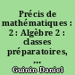 Précis de mathématiques : 2 : Algèbre 2 : classes préparatoires, premier cycle universitaire