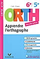Apprendre l'orthographe, 6e-5e : ORTH