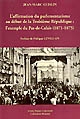 L'affirmation du parlementarisme au début de la Troisième République : l'exemple du Pas-de-Calais, 1871-1875