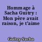 Hommage à Sacha Guitry : Mon père avait raison, je t'aime