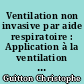 Ventilation non invasive par aide respiratoire : Application à la ventilation à domicile chez 63 insuffisants respiratoires chroniques
