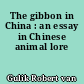 The gibbon in China : an essay in Chinese animal lore