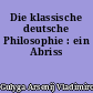 Die klassische deutsche Philosophie : ein Abriss
