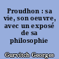 Proudhon : sa vie, son oeuvre, avec un exposé de sa philosophie