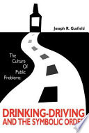 The culture of public problems : drinking-driving and the symbolic order