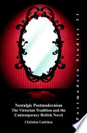 Nostalgic postmodernism : the Victorian tradition and the contemporary British novel