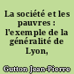 La société et les pauvres : l'exemple de la généralité de Lyon, 1534-1789
