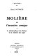 Molière ou l'invention comique : la métamorphose des thèmes et la création des types