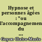 Hypnose et personnes âgées : "ou l'accompagnement du vieillissement pluriel avec la pluralité des pratiques hypnotiques"