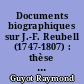 Documents biographiques sur J.-F. Reubell (1747-1807) : thèse complémentaire présentée à la faculté des lettres de l'université de Paris