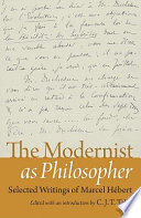 The modernist as philosopher : selected writings of Marcel Hébert