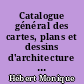 Catalogue général des cartes, plans et dessins d'architecture : T 2 : Départements Ain à Nord