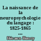 La naissance de la neuropsychologie du langage : 1825-1865 : textes et documents