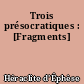 Trois présocratiques : [Fragments]