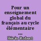 Pour un enseignement global du français au cycle élémentaire : " propositions concrètes "