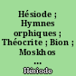 Hésiode ; Hymnes orphiques ; Théocrite ; Bion ; Moskhos ; Tyrtée ; Odes anacréontiques