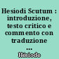 Hesiodi Scutum : introduzione, testo critico e commento con traduzione e indici