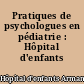 Pratiques de psychologues en pédiatrie : Hôpital d'enfants Armand-Trousseau