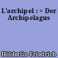 L'archipel : = Der Archipelagus