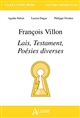 François Villon : "Lais", "Testament", "Poésies diverses"