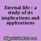 Eternal life : a study of its implications and applications