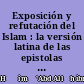 Exposición y refutación del Islam : la versión latina de las epistolas de al-Hāšimī y al-Kindī