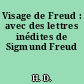 Visage de Freud : avec des lettres inédites de Sigmund Freud