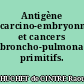 Antigène carcino-embryonnaire et cancers broncho-pulmonaires primitifs.