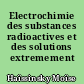 Electrochimie des substances radioactives et des solutions extremement diluees