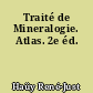 Traité de Mineralogie. Atlas. 2e éd.